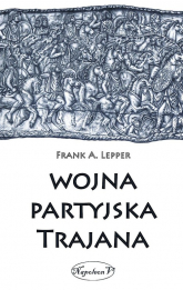 Wojna partyjska Trajana - Lepper Frank A. | mała okładka