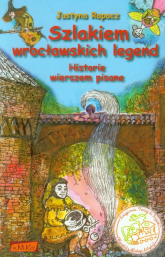 Szlakiem wrocławskich legend Historie wierszem pisane - Justyna Rapacz | mała okładka
