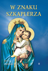 W znaku szkaplerza Wprowadzenie w praktykę nabożeństwa szkaplerznego - Zieliński Jerzy | mała okładka