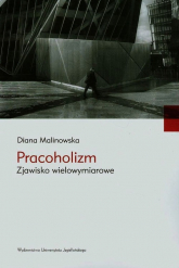 Pracoholizm Zjawisko wielowymiarowe - Diana Malinowska | mała okładka
