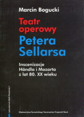 Teatr operowy Petera Sellarsa Inscenizacje Handla i Mozarta z lat 80 XX wieku - Bogucki Marcin | mała okładka
