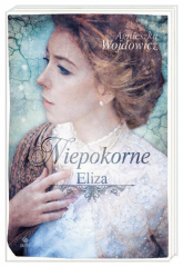 Niepokorne Tom 1 Eliza - Agnieszka Wojdowicz | mała okładka