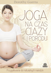Joga na czas ciąży i porodu Przygotowanie do naturalnych narodzin - Dorothy Guerra | mała okładka