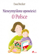 Niewymyślone opowieści O Polsce - Ewa Decker | mała okładka