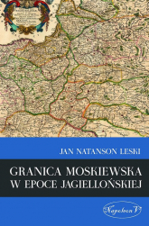 Granica moskiewska w epoce jagiellońskiej - Leski Jan Natanson | mała okładka