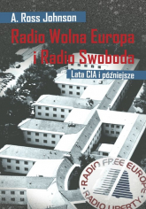 Radio Wolna Europa i Radio Swoboda Lata CIA i później - Johnson A. Ross | mała okładka