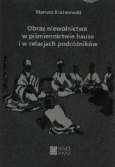 Obraz niewolnictwa w piśmiennictwie hausa i w relacjach podróżników - Mariusz Kraśniewski | mała okładka