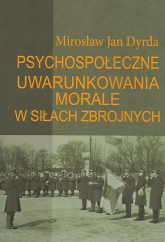 Psychospołeczne uwarunkowania morale w siłach zbrojnych - Dyrda Mirosław Jan | mała okładka