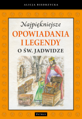 Najpiękniejsze opowiadania i legendy o św. Jadwidze - Alicja Biedrzycka | mała okładka
