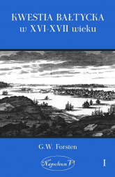 Kwestia bałtycka w XVI-XVII wieku Tom 1 - G.W. Forsten | mała okładka