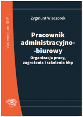 Pracownik administracyjno-biurowy Organizacja pracy, zagrożenia i szkolenia bhp - Zygmunt Wieczorek | mała okładka