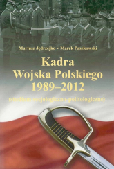 Kadra Wojska Polskiego 1989-2012 Studium socjologiczno-politologiczne - Jędrzejko Mariusz, Paszkowski Marek | mała okładka