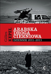 Arabska droga cierniowa Dziennik 2011-2013 - Gilles Kepel | mała okładka