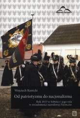 Od patriotyzmu do nacjonalizmu Rok 1813 w Sobótce i jego rola w świadomości narodowej Niemców - Kunicki Wojciech | mała okładka