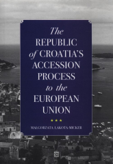 The Republic of Croatia's Accession Process to the European Union - Małgorzata Lakota-Micker | mała okładka