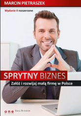 Sprytny biznes Załóż i rozwijaj małą firmę w Polsce. - Marcin Pietraszek | mała okładka