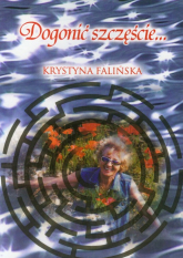 Dogonić szczęście - Krystyna Falińska | mała okładka