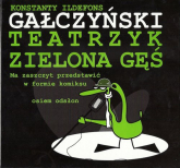 Teatrzyk Zielona Gęś Ma zaszczyt przedstawić w formie komiksu osiem odsłon - Konstanty Ildefons Gałczyński | mała okładka