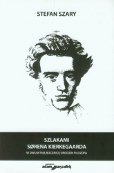 Szlakami Sorena Kierkegaarda w dwusetną rocznicę urodzin filozofa - Stefan Szary | mała okładka