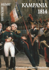 Kampania 1814 Od inwazji do abdykacji Napoleona - Henry Houssaye | mała okładka