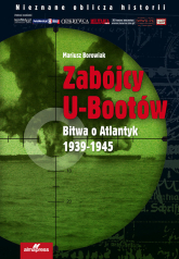 Zabójcy U-bootów Bitwa o Atlantyk 1939-1945 - Mariusz Borowiak | mała okładka