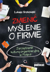 Zmienić myślenie o firmie Zarządzanie kulturą organizacyjną w Polsce - Łukasz Srokowski | mała okładka