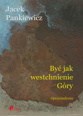 Być jak westchnienie Góry - Jacek Pankiewicz | mała okładka
