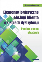 Elementy logistyczne obsługi klienta w sieciach dystrybucji Pomiar, ocena, strategie - Kramarz Marzena | mała okładka