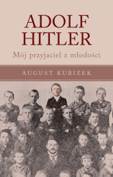 Adolf Hitler Mój przyjaciel z młodości - August Kubizek | mała okładka