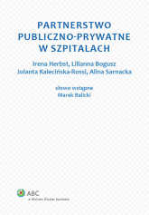 Partnerstwo publiczno-prywatne w szpitalach - Bogusz Lilianna, Herbst Irena, Kalecińska-Rossi Jolanta, Sarnacka Alina | mała okładka
