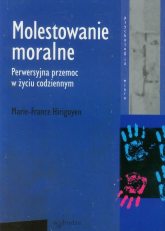 Molestowanie moralne Perwersyjna przemoc w życiu codziennym - Marie-France Hirigoyen | mała okładka