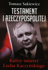 Testament I Rzeczypospolitej Kulisy śmierci Lecha Kaczyńskiego - Tomasz Sakiewicz | mała okładka