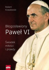 Błogosławiony Paweł VI Świadek miłości i prawdy - Robert Kowalewski | mała okładka