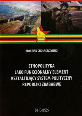 Etnopolityka jako funkcjonalny element kształtujący system polityczny Republiki Zimbabwe - Krystian Chołaszczyński | mała okładka