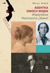 Agentka dwóch wojen Władysława Macieszyna "Sława" 1888-1967 - Maria Weber | mała okładka