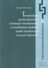 Terminologia języka prawnego i strategie translatorskie w przekładach kodeksu spółek handlowych na język niemiecki - Joanna Krzywda | mała okładka