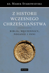 Z historii wczesnego chrześcijaństwa Biblia męczennicy poganie i inni - Marek Starowieyski | mała okładka