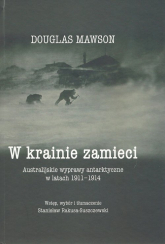 W krainie zamieci Australijskie wyprawy Antarktyczne w latach 1911-1914 - Douglas Mawson | mała okładka