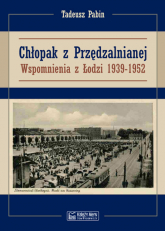Chłopak z Przędzalnianej Wspomnienia z Łodzi 1939-1952 - Tadeusz Pabin | mała okładka