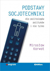 Podstawy socjotechniki dla politologów, polityków i nie tylko - Mirosław Karwat | mała okładka