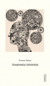 Anatomia istnienia - Tomasz Mazur | mała okładka