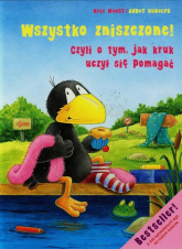 Wszystko zniszczone czyli o tym jak kruk uczył się pomagać - Moost Nele, Rudolph Annet | mała okładka