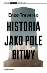 Historia jako pole bitwy Interpretacja przemocy w XX wieku - Enzo Traverso | mała okładka