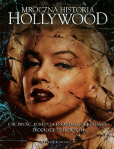 Mroczna historia Hollywood Chciwość, korupcja i skandale za kulisami produkcji filmowych - Kieron Connolly | mała okładka