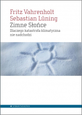 Zimne Słońce Dlaczego katastrofa klimatyczna nie nadchodzi - Luning Sebastian, Vahrenholt Fritz | mała okładka