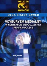 Voyeuryzm medialny w kontekście współczesnej prasy w Polsce - Olga Białek-Szwed | mała okładka