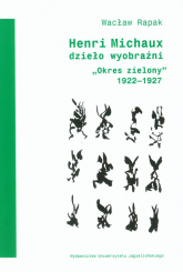 Henri Michaux dzieło wyobraźni "Okres zielony" 1922-1927 - Wacław Rapak | mała okładka