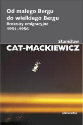 Od małego Bergu do wielkiego Bergu Broszury emigracyjne 1951-1956 - Stanisław Cat-Mackiewicz | mała okładka