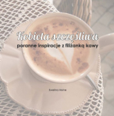 Kobieta szczęśliwa poranne inspiracje z filiżanką kawy - Ewelina Heine | mała okładka