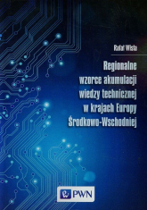 Regionalne wzorce akumulacji wiedzy technicznej w krajach Europy Środkowo-Wschodniej - Rafał Wisła | mała okładka